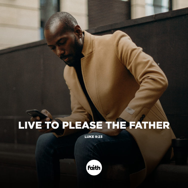 Live to Please the Father