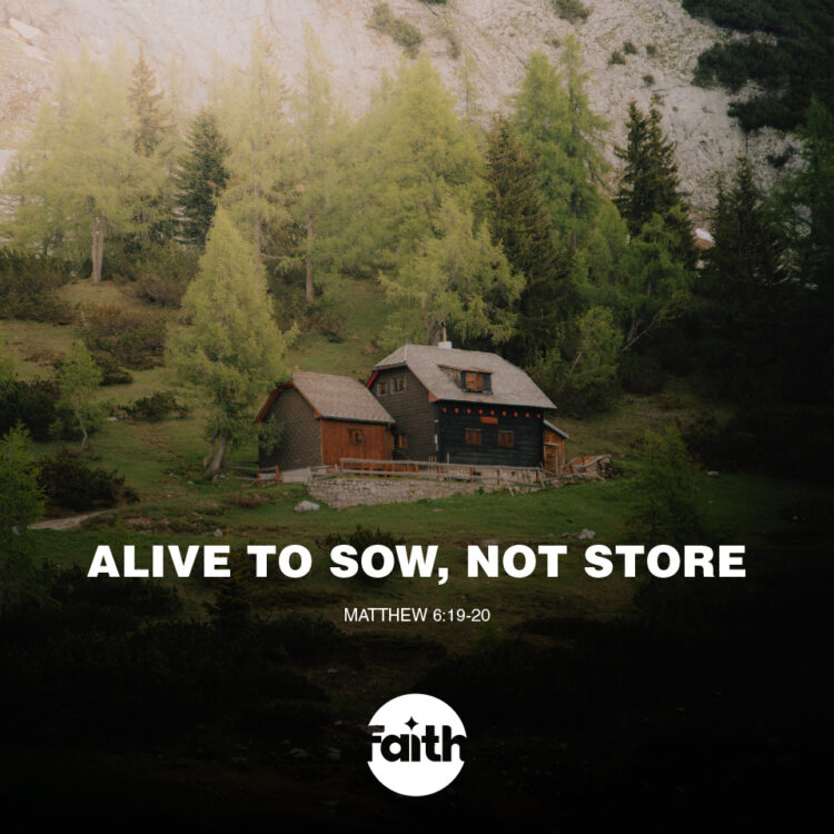 Alive to Sow, Not Store