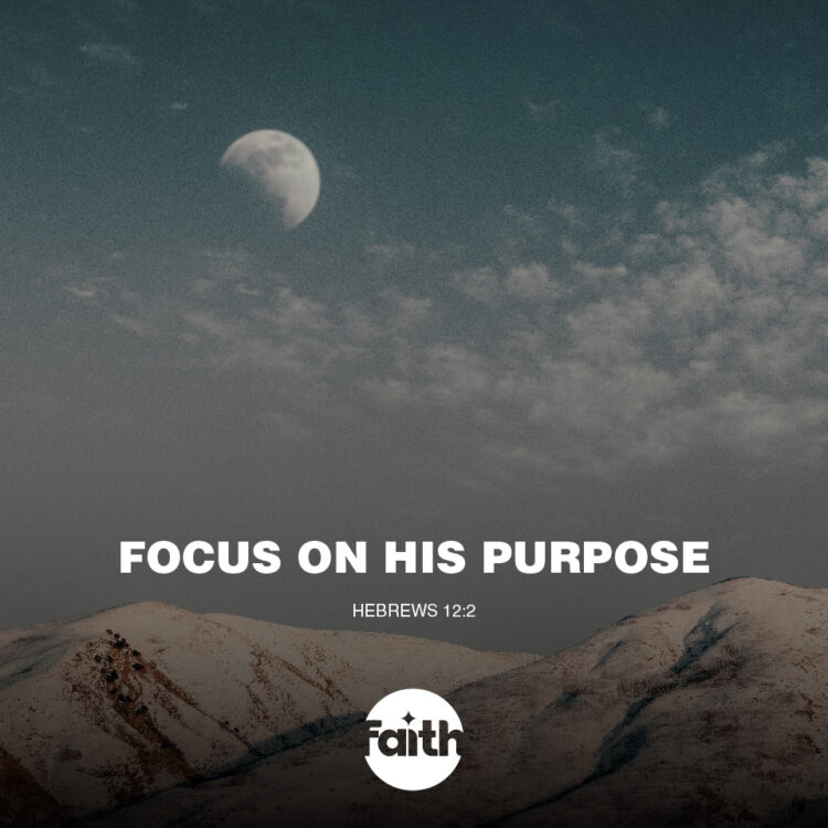 Set Your Focus on His Purpose
